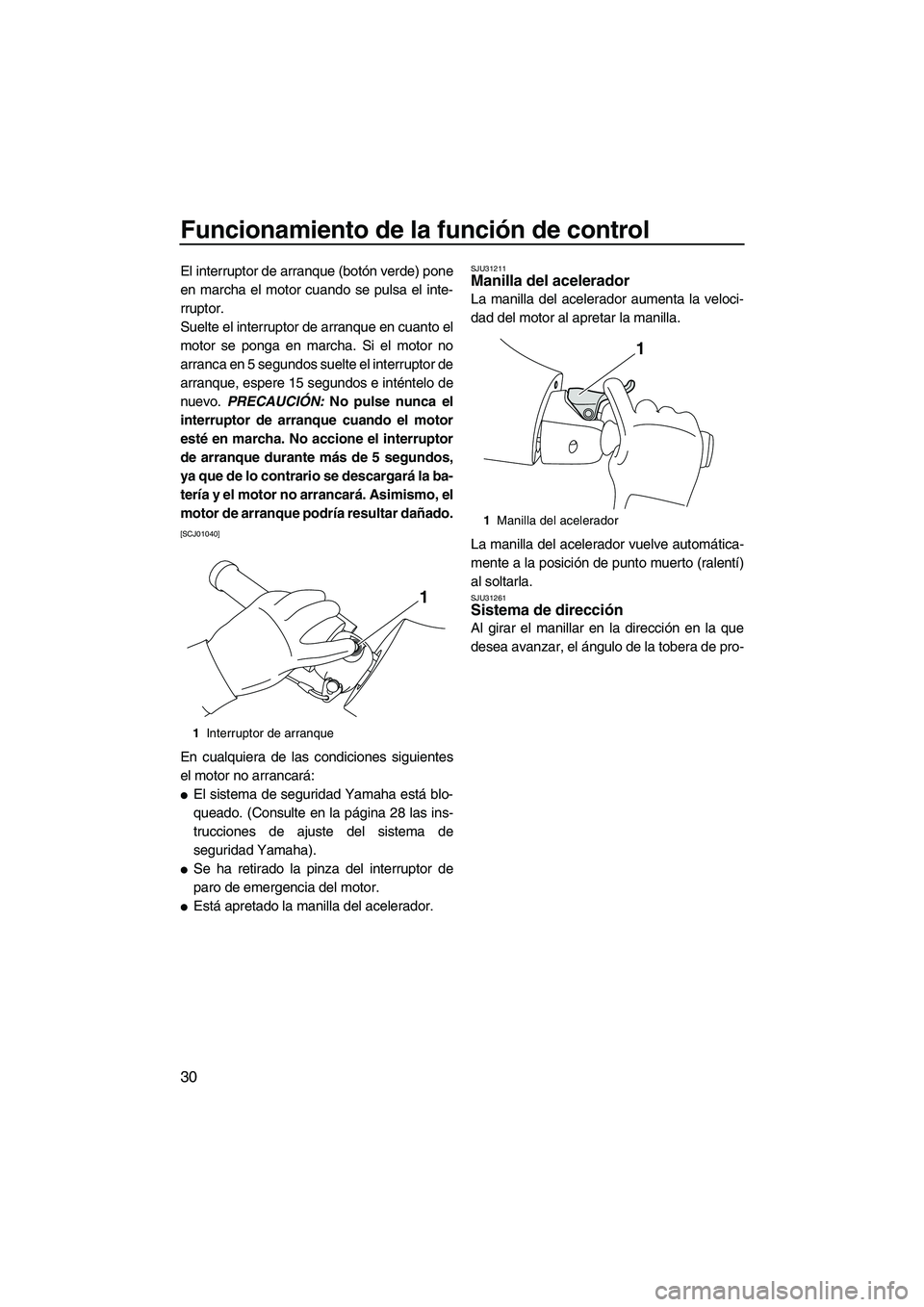 YAMAHA FZS SVHO 2010 Notices Demploi (in French) Funcionamiento de la función de control
30
El interruptor de arranque (botón verde) pone
en marcha el motor cuando se pulsa el inte-
rruptor.
Suelte el interruptor de arranque en cuanto el
motor se YAMAHA FZS SVHO 2010 Notices Demploi (in French) Funcionamiento de la función de control
30
El interruptor de arranque (botón verde) pone
en marcha el motor cuando se pulsa el inte-
rruptor.
Suelte el interruptor de arranque en cuanto el
motor se