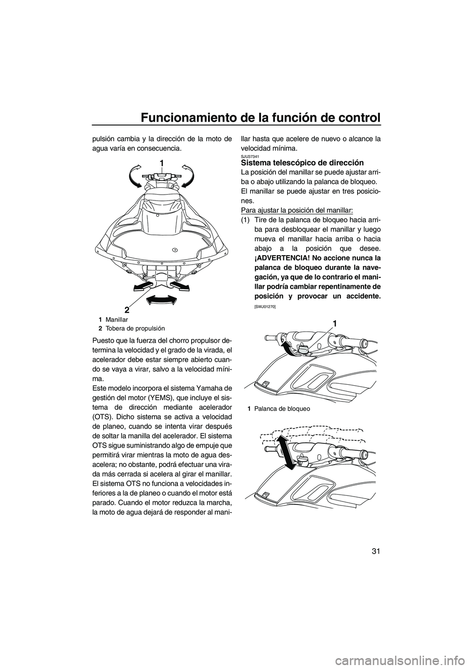 YAMAHA FZS SVHO 2010 Notices Demploi (in French) Funcionamiento de la función de control
31
pulsión cambia y la dirección de la moto de
agua varía en consecuencia.
Puesto que la fuerza del chorro propulsor de-
termina la velocidad y el grado de YAMAHA FZS SVHO 2010 Notices Demploi (in French) Funcionamiento de la función de control
31
pulsión cambia y la dirección de la moto de
agua varía en consecuencia.
Puesto que la fuerza del chorro propulsor de-
termina la velocidad y el grado de