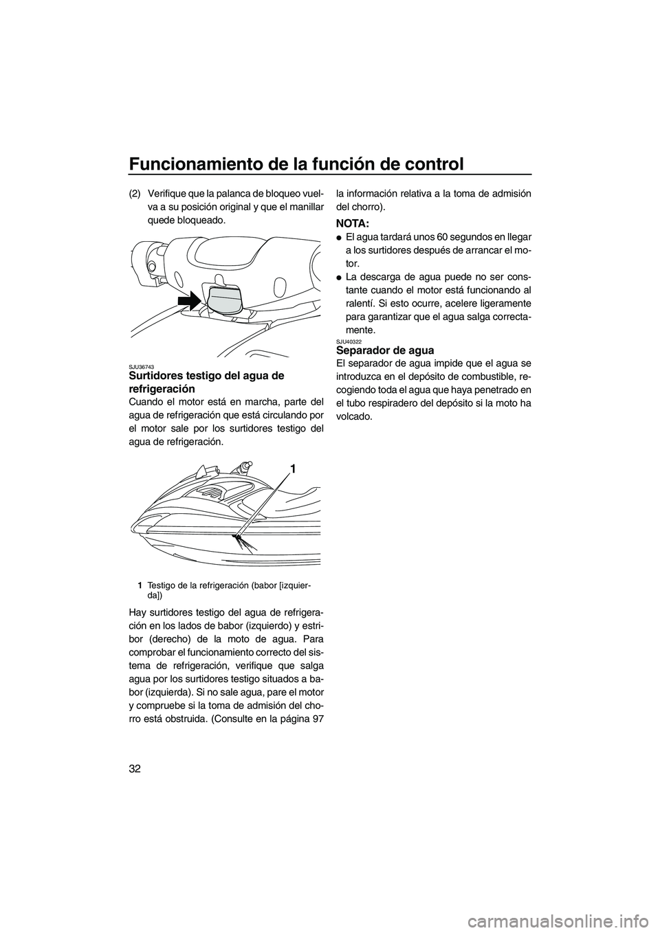 YAMAHA FZS SVHO 2010 Notices Demploi (in French) Funcionamiento de la función de control
32
(2) Verifique que la palanca de bloqueo vuel-
va a su posición original y que el manillar
quede bloqueado.
SJU36743Surtidores testigo del agua de
refriger YAMAHA FZS SVHO 2010 Notices Demploi (in French) Funcionamiento de la función de control
32
(2) Verifique que la palanca de bloqueo vuel-
va a su posición original y que el manillar
quede bloqueado.
SJU36743Surtidores testigo del agua de
refriger