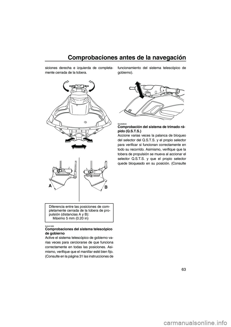 YAMAHA FZS 2010 Manuale de Empleo (in Spanish) Comprobaciones antes de la navegación
63
siciones derecha e izquierda de completa-
mente cerrada de la tobera.
SJU41320Comprobaciones del sistema telescópico
de gobierno
Active el sistema telescó YAMAHA FZS 2010 Manuale de Empleo (in Spanish) Comprobaciones antes de la navegación
63
siciones derecha e izquierda de completa-
mente cerrada de la tobera.
SJU41320Comprobaciones del sistema telescópico
de gobierno
Active el sistema telescó