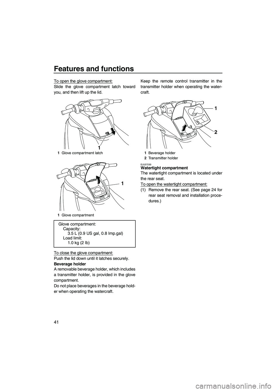 YAMAHA FZS SVHO 2009 Owners Manual Features and functions
41
To open the glove compartment:
Slide the glove compartment latch toward
you, and then lift up the lid.
To close the glove compartment:
Push the lid down until it latches secu YAMAHA FZS SVHO 2009 Owners Manual Features and functions
41
To open the glove compartment:
Slide the glove compartment latch toward
you, and then lift up the lid.
To close the glove compartment:
Push the lid down until it latches secu