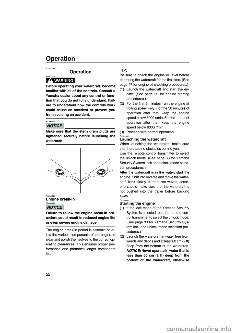 YAMAHA FZS SVHO 2009 Owners Manual Operation
55
EJU32742
Operation
WARNING
EWJ00510
Before operating your watercraft, become
familiar with all of the controls. Consult a
Yamaha dealer about any control or func-
tion that you do not fu YAMAHA FZS SVHO 2009 Owners Manual Operation
55
EJU32742
Operation
WARNING
EWJ00510
Before operating your watercraft, become
familiar with all of the controls. Consult a
Yamaha dealer about any control or func-
tion that you do not fu