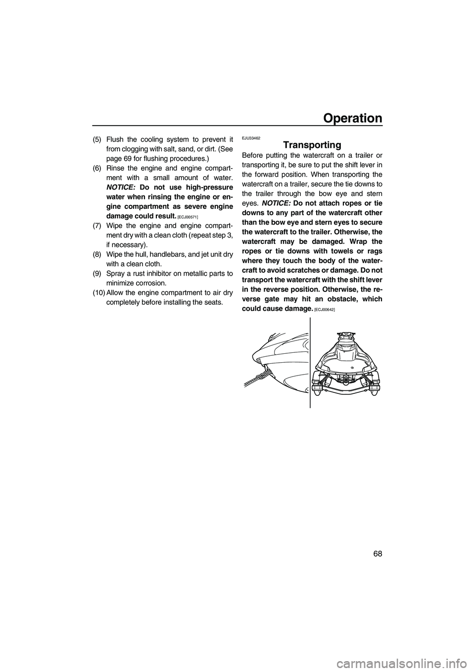 YAMAHA FZS 2009 Manual PDF Operation
68
(5) Flush the cooling system to prevent it
from clogging with salt, sand, or dirt. (See
page 69 for flushing procedures.)
(6) Rinse the engine and engine compart-
ment with a small amount YAMAHA FZS 2009 Manual PDF Operation
68
(5) Flush the cooling system to prevent it
from clogging with salt, sand, or dirt. (See
page 69 for flushing procedures.)
(6) Rinse the engine and engine compart-
ment with a small amount