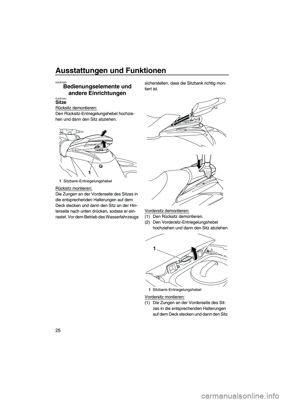 YAMAHA FZS 2009 Betriebsanleitungen (in German) Ausstattungen und Funktionen
25
GJU31022
Bedienungselemente und
andere Einrichtungen
GJU31041Sitze
Rücksitz demontieren:
Den Rücksitz-Entriegelungshebel hochzie-
hen und dann den Sitz abziehen.
R YAMAHA FZS 2009 Betriebsanleitungen (in German) Ausstattungen und Funktionen
25
GJU31022
Bedienungselemente und
andere Einrichtungen
GJU31041Sitze
Rücksitz demontieren:
Den Rücksitz-Entriegelungshebel hochzie-
hen und dann den Sitz abziehen.
R