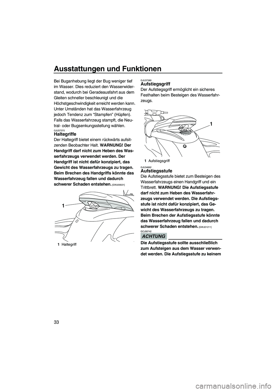 YAMAHA FZS 2009 Betriebsanleitungen (in German) Ausstattungen und Funktionen
33
Bei Buganhebung liegt der Bug weniger tief
im Wasser. Dies reduziert den Wasserwider-
stand, wodurch bei Geradeausfahrt aus dem
Gleiten schneller beschleunigt und die YAMAHA FZS 2009 Betriebsanleitungen (in German) Ausstattungen und Funktionen
33
Bei Buganhebung liegt der Bug weniger tief
im Wasser. Dies reduziert den Wasserwider-
stand, wodurch bei Geradeausfahrt aus dem
Gleiten schneller beschleunigt und die