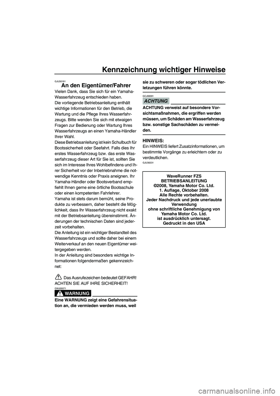 YAMAHA FZS SVHO 2009 Betriebsanleitungen (in German) Kennzeichnung wichtiger Hinweise
GJU30191
An den Eigentümer/Fahrer
Vielen Dank, dass Sie sich für ein Yamaha-
Wasserfahrzeug entschieden haben.
Die vorliegende Betriebsanleitung enthält
wichtige I YAMAHA FZS SVHO 2009 Betriebsanleitungen (in German) Kennzeichnung wichtiger Hinweise
GJU30191
An den Eigentümer/Fahrer
Vielen Dank, dass Sie sich für ein Yamaha-
Wasserfahrzeug entschieden haben.
Die vorliegende Betriebsanleitung enthält
wichtige I