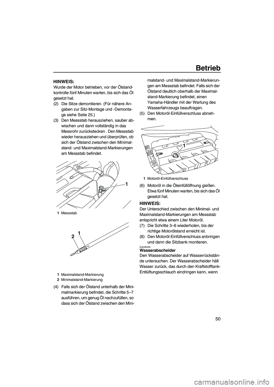 YAMAHA FZS 2009  Betriebsanleitungen (in German) Betrieb
50
HINWEIS:
Wurde der Motor betrieben, vor der Ölstand-
kontrolle fünf Minuten warten, bis sich das Öl 
gesetzt hat.
(2) Die Sitze demontieren. (Für nähere An-
gaben zur Sitz-Montage und 