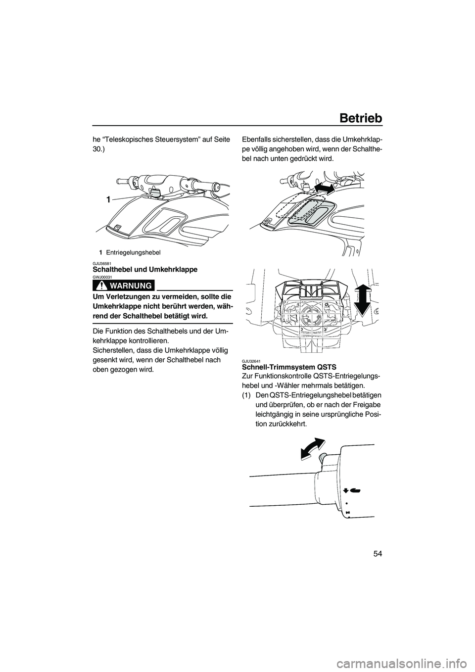 YAMAHA FZS 2009 Betriebsanleitungen (in German) Betrieb
54
he “Teleskopisches Steuersystem” auf Seite
30.)
GJU36581Schalthebel und Umkehrklappe
WARNUNG
GWJ00031
Um Verletzungen zu vermeiden, sollte die
Umkehrklappe nicht berührt werden, wä YAMAHA FZS 2009 Betriebsanleitungen (in German) Betrieb
54
he “Teleskopisches Steuersystem” auf Seite
30.)
GJU36581Schalthebel und Umkehrklappe
WARNUNG
GWJ00031
Um Verletzungen zu vermeiden, sollte die
Umkehrklappe nicht berührt werden, wä