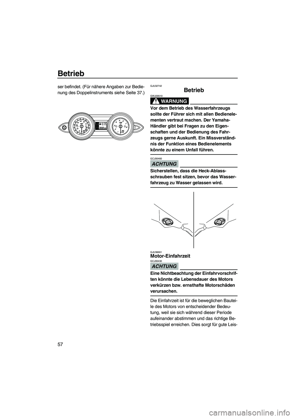 YAMAHA FZS 2009 Betriebsanleitungen (in German) Betrieb
57
ser befindet. (Für nähere Angaben zur Bedie-
nung des Doppelinstruments siehe Seite 37.)GJU32742
Betrieb
WARNUNG
GWJ00510
Vor dem Betrieb des Wasserfahrzeugs
sollte der Führer sich mit YAMAHA FZS 2009 Betriebsanleitungen (in German) Betrieb
57
ser befindet. (Für nähere Angaben zur Bedie-
nung des Doppelinstruments siehe Seite 37.)GJU32742
Betrieb
WARNUNG
GWJ00510
Vor dem Betrieb des Wasserfahrzeugs
sollte der Führer sich mit