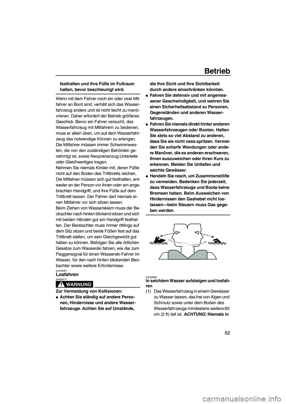 YAMAHA FZS 2009 Betriebsanleitungen (in German) Betrieb
62
festhalten und ihre Füße im Fußraum
halten, bevor beschleunigt wird.
Wenn mit dem Fahrer noch ein oder zwei Mit-
fahrer an Bord sind, verhält sich das Wasser-
fahrzeug anders und ist n YAMAHA FZS 2009 Betriebsanleitungen (in German) Betrieb
62
festhalten und ihre Füße im Fußraum
halten, bevor beschleunigt wird.
Wenn mit dem Fahrer noch ein oder zwei Mit-
fahrer an Bord sind, verhält sich das Wasser-
fahrzeug anders und ist n