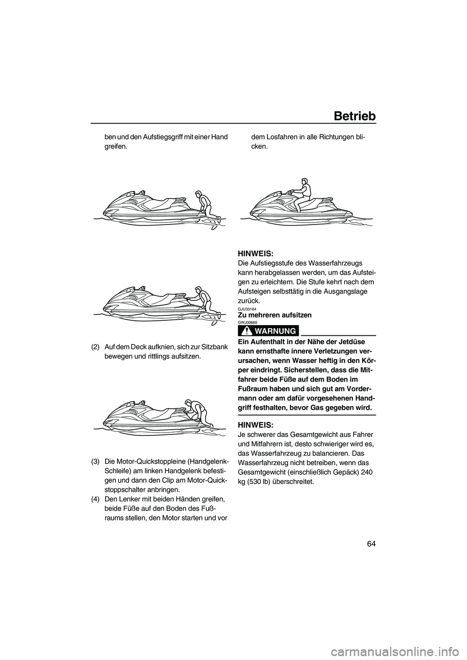YAMAHA FZS 2009 Betriebsanleitungen (in German) Betrieb
64
ben und den Aufstiegsgriff mit einer Hand
greifen.
(2) Auf dem Deck aufknien, sich zur Sitzbank
bewegen und rittlings aufsitzen.
(3) Die Motor-Quickstoppleine (Handgelenk-
Schleife) am li YAMAHA FZS 2009 Betriebsanleitungen (in German) Betrieb
64
ben und den Aufstiegsgriff mit einer Hand
greifen.
(2) Auf dem Deck aufknien, sich zur Sitzbank
bewegen und rittlings aufsitzen.
(3) Die Motor-Quickstoppleine (Handgelenk-
Schleife) am li