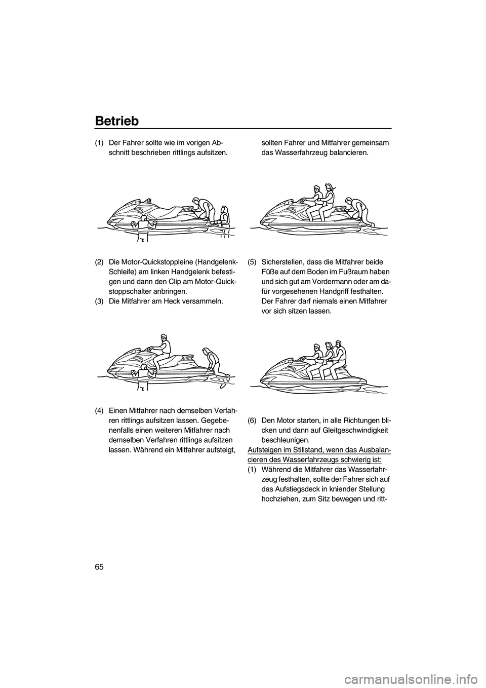 YAMAHA FZS 2009 Betriebsanleitungen (in German) Betrieb
65
(1) Der Fahrer sollte wie im vorigen Ab-
schnitt beschrieben rittlings aufsitzen.
(2) Die Motor-Quickstoppleine (Handgelenk-
Schleife) am linken Handgelenk befesti-
gen und dann den Clip am YAMAHA FZS 2009 Betriebsanleitungen (in German) Betrieb
65
(1) Der Fahrer sollte wie im vorigen Ab-
schnitt beschrieben rittlings aufsitzen.
(2) Die Motor-Quickstoppleine (Handgelenk-
Schleife) am linken Handgelenk befesti-
gen und dann den Clip am