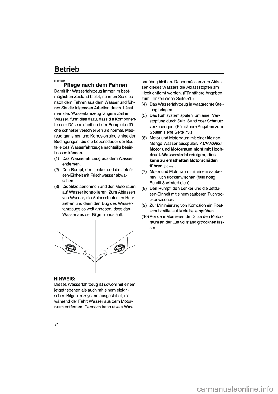 YAMAHA FZS 2009 Betriebsanleitungen (in German) Betrieb
71
GJU37091
Pflege nach dem Fahren
Damit Ihr Wasserfahrzeug immer im best-
möglichen Zustand bleibt, nehmen Sie dies
nach dem Fahren aus dem Wasser und füh-
ren Sie die folgenden Arbeiten YAMAHA FZS 2009 Betriebsanleitungen (in German) Betrieb
71
GJU37091
Pflege nach dem Fahren
Damit Ihr Wasserfahrzeug immer im best-
möglichen Zustand bleibt, nehmen Sie dies
nach dem Fahren aus dem Wasser und füh-
ren Sie die folgenden Arbeiten