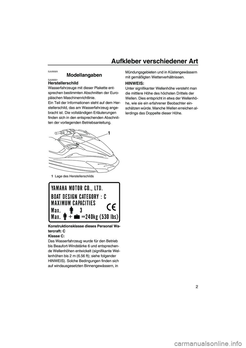 YAMAHA FZS SVHO 2009 Betriebsanleitungen (in German) Aufkleber verschiedener Art
2
GJU30320
Modellangaben GJU30331Herstellerschild
Wasserfahrzeuge mit dieser Plakette ent-
sprechen bestimmten Abschnitten der Euro-
päischen Maschinenrichtlinie.
Ein Tei YAMAHA FZS SVHO 2009 Betriebsanleitungen (in German) Aufkleber verschiedener Art
2
GJU30320
Modellangaben GJU30331Herstellerschild
Wasserfahrzeuge mit dieser Plakette ent-
sprechen bestimmten Abschnitten der Euro-
päischen Maschinenrichtlinie.
Ein Tei