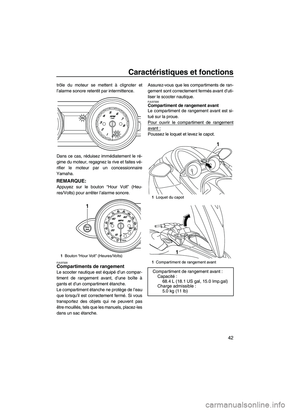 YAMAHA FZS 2009 Notices Demploi (in French) Caractéristiques et fonctions
42
trôle du moteur se mettent à clignoter et
l’alarme sonore retentit par intermittence.
Dans ce cas, réduisez immédiatement le ré-
gime du moteur, regagnez la ri YAMAHA FZS 2009 Notices Demploi (in French) Caractéristiques et fonctions
42
trôle du moteur se mettent à clignoter et
l’alarme sonore retentit par intermittence.
Dans ce cas, réduisez immédiatement le ré-
gime du moteur, regagnez la ri