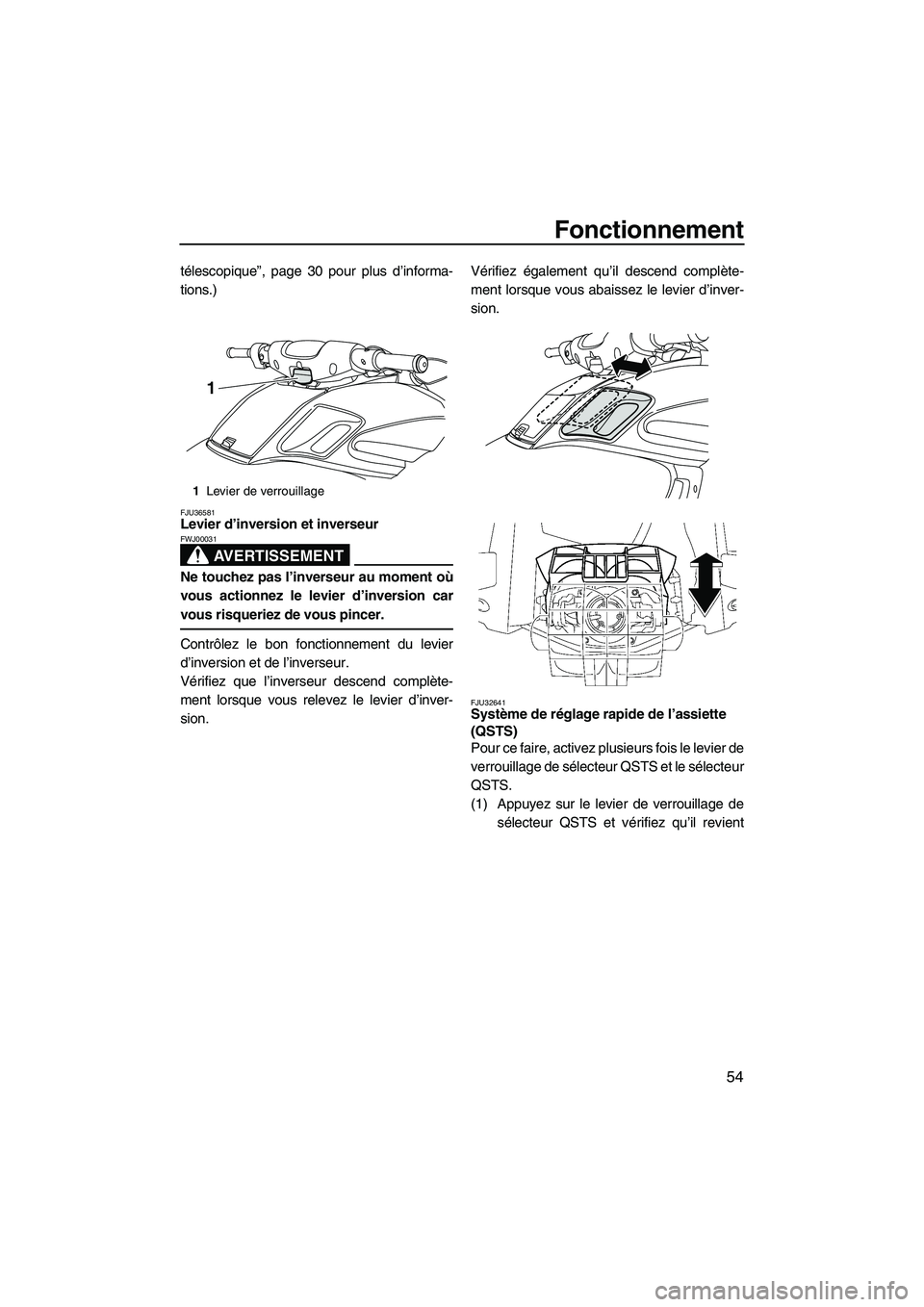 YAMAHA FZS 2009 Notices Demploi (in French) Fonctionnement
54
télescopique”, page 30 pour plus d’informa-
tions.)
FJU36581Levier d’inversion et inverseur
AVERTISSEMENT
FWJ00031
Ne touchez pas l’inverseur au moment où
vous actionnez l YAMAHA FZS 2009 Notices Demploi (in French) Fonctionnement
54
télescopique”, page 30 pour plus d’informa-
tions.)
FJU36581Levier d’inversion et inverseur
AVERTISSEMENT
FWJ00031
Ne touchez pas l’inverseur au moment où
vous actionnez l