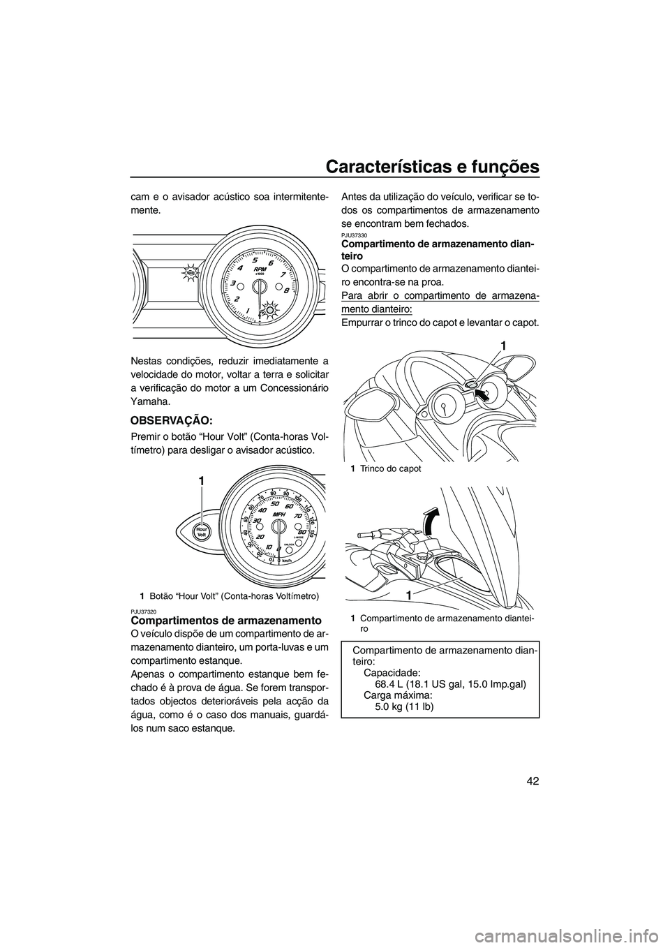 YAMAHA FZS 2009 Manual de utilização (in Portuguese) Características e funções
42
cam e o avisador acústico soa intermitente-
mente.
Nestas condições, reduzir imediatamente a
velocidade do motor, voltar a terra e solicitar
a verificação do motor YAMAHA FZS 2009 Manual de utilização (in Portuguese) Características e funções
42
cam e o avisador acústico soa intermitente-
mente.
Nestas condições, reduzir imediatamente a
velocidade do motor, voltar a terra e solicitar
a verificação do motor