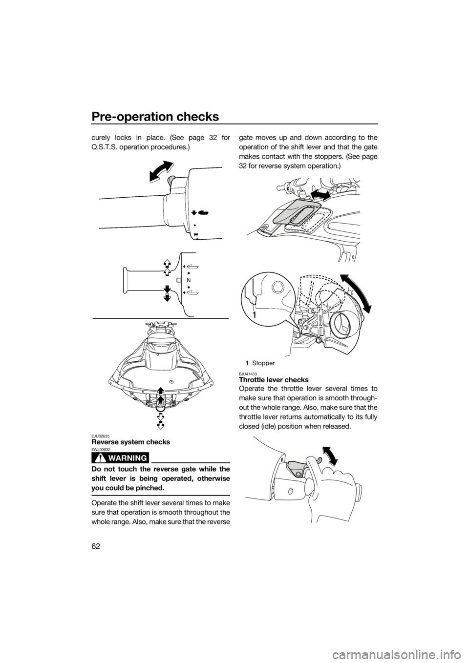YAMAHA FZS SVHO 2016 Repair Manual Pre-operation checks
62
curely locks in place. (See page 32 for
Q.S.T.S. operation procedures.)
EJU32635Reverse system checks
WARNING
EWJ00032
Do not touch the reverse gate while the
shift lever is be YAMAHA FZS SVHO 2016 Repair Manual Pre-operation checks
62
curely locks in place. (See page 32 for
Q.S.T.S. operation procedures.)
EJU32635Reverse system checks
WARNING
EWJ00032
Do not touch the reverse gate while the
shift lever is be