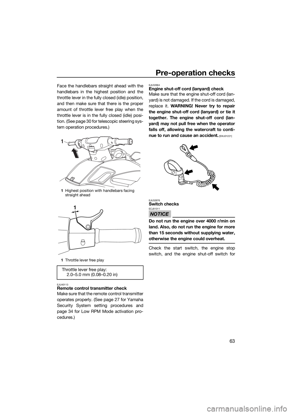 YAMAHA FZS SVHO 2016 Repair Manual Pre-operation checks
63
Face the handlebars straight ahead with the
handlebars in the highest position and the
throttle lever in the fully closed (idle) position,
and then make sure that there is the YAMAHA FZS SVHO 2016 Repair Manual Pre-operation checks
63
Face the handlebars straight ahead with the
handlebars in the highest position and the
throttle lever in the fully closed (idle) position,
and then make sure that there is the