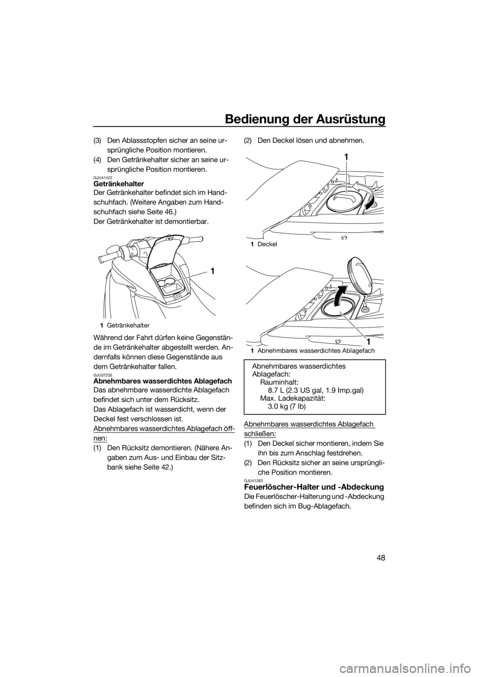 YAMAHA FZS SVHO 2016 Betriebsanleitungen (in German) Bedienung der Ausrüstung
48
(3) Den Ablassstopfen sicher an seine ur-
sprüngliche Position montieren.
(4) Den Getränkehalter sicher an seine ur-
sprüngliche Position montieren.
GJU41422Getränkeha YAMAHA FZS SVHO 2016 Betriebsanleitungen (in German) Bedienung der Ausrüstung
48
(3) Den Ablassstopfen sicher an seine ur-
sprüngliche Position montieren.
(4) Den Getränkehalter sicher an seine ur-
sprüngliche Position montieren.
GJU41422Getränkeha