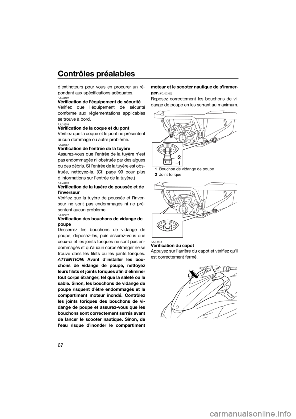 YAMAHA FZS SVHO 2016 Notices Demploi (in French) Contrôles préalables
67
d’extincteurs pour vous en procurer un ré-
pondant aux spécifications adéquates.
FJU40122Vérification de l’équipement de sécurité
Vérifiez que l’équipement de YAMAHA FZS SVHO 2016 Notices Demploi (in French) Contrôles préalables
67
d’extincteurs pour vous en procurer un ré-
pondant aux spécifications adéquates.
FJU40122Vérification de l’équipement de sécurité
Vérifiez que l’équipement de