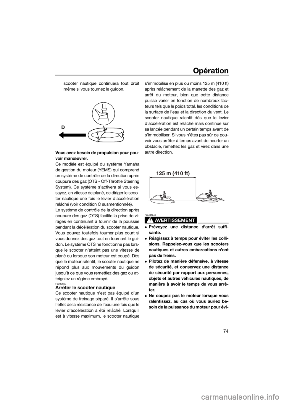 YAMAHA FZS SVHO 2016  Notices Demploi (in French) Opération
74
scooter nautique continuera tout droit
même si vous tournez le guidon.
Vous avez besoin de propulsion pour pou-
voir manœuvrer.
Ce modèle est équipé du système Yamaha
de gestion du