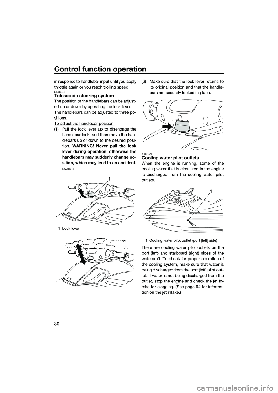 YAMAHA FZS SVHO 2015 Owners Guide Control function operation
30
in response to handlebar input until you apply
throttle again or you reach trolling speed.
EJU37342Telescopic steering system
The position of the handlebars can be adjust YAMAHA FZS SVHO 2015 Owners Guide Control function operation
30
in response to handlebar input until you apply
throttle again or you reach trolling speed.
EJU37342Telescopic steering system
The position of the handlebars can be adjust