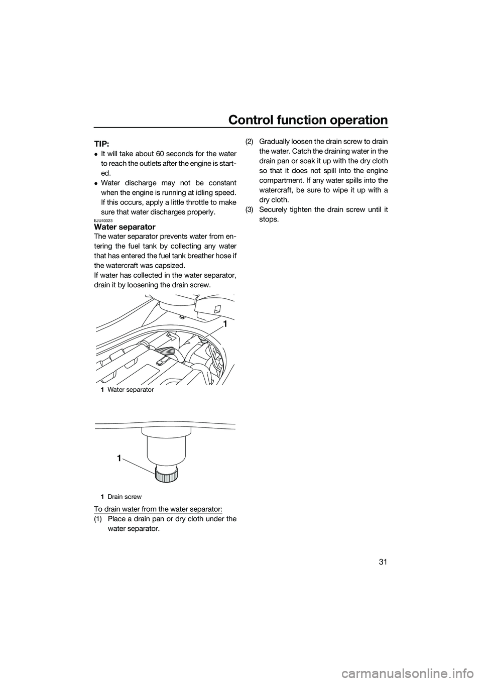 YAMAHA FZS SVHO 2015 Owners Guide Control function operation
31
TIP:
It will take about 60 seconds for the water
to reach the outlets after the engine is start-
ed.
Water discharge may not be constant
when the engine is running YAMAHA FZS SVHO 2015 Owners Guide Control function operation
31
TIP:
It will take about 60 seconds for the water
to reach the outlets after the engine is start-
ed.
Water discharge may not be constant
when the engine is running