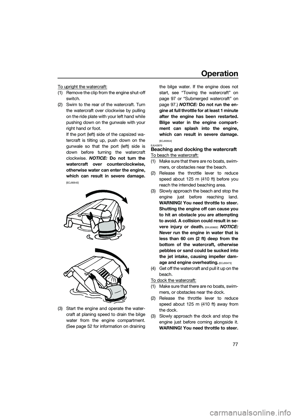 YAMAHA FZS SVHO 2015 Manual Online Operation
77
To upright the watercraft:
(1) Remove the clip from the engine shut-offswitch.
(2) Swim to the rear of the watercraft. Turn the watercraft over clockwise by pulling
on the ride plate with YAMAHA FZS SVHO 2015 Manual Online Operation
77
To upright the watercraft:
(1) Remove the clip from the engine shut-offswitch.
(2) Swim to the rear of the watercraft. Turn the watercraft over clockwise by pulling
on the ride plate with