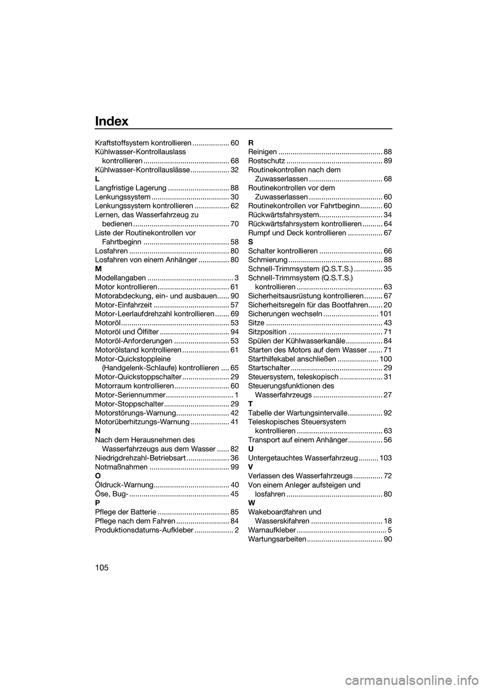YAMAHA FZS SVHO 2015  Betriebsanleitungen (in German) Index
105
Kraftstoffsystem kontrollieren .................. 60
Kühlwasser-Kontrollauslass kontrollieren .......................................... 68
Kühlwasser-Kontrollauslässe ...................