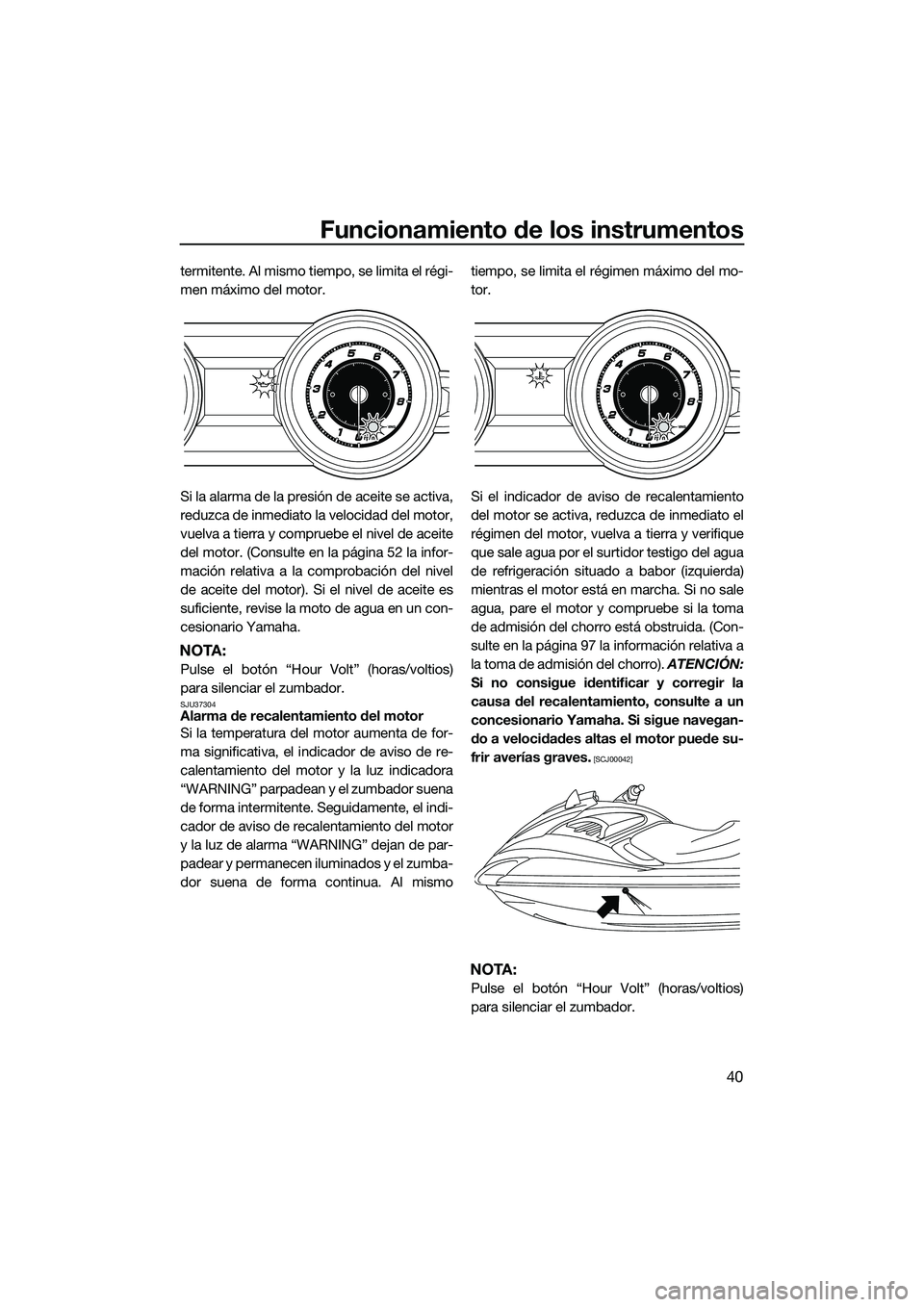 YAMAHA FZS SVHO 2015 Manuale de Empleo (in Spanish) Funcionamiento de los instrumentos
40
termitente. Al mismo tiempo, se limita el régi-
men máximo del motor.
Si la alarma de la presión de aceite se activa,
reduzca de inmediato la velocidad del mot YAMAHA FZS SVHO 2015 Manuale de Empleo (in Spanish) Funcionamiento de los instrumentos
40
termitente. Al mismo tiempo, se limita el régi-
men máximo del motor.
Si la alarma de la presión de aceite se activa,
reduzca de inmediato la velocidad del mot