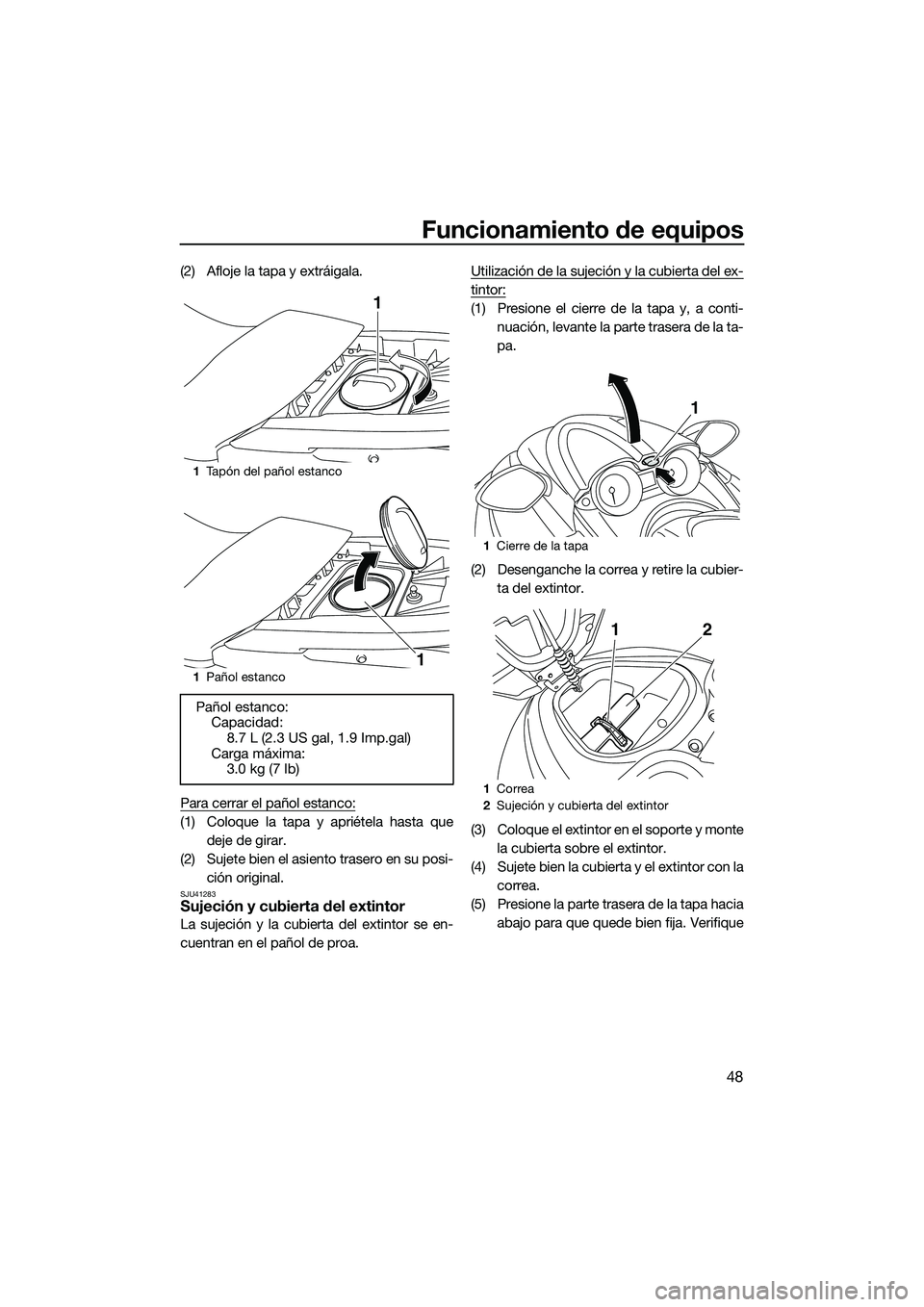 YAMAHA FZS SVHO 2015  Manuale de Empleo (in Spanish) Funcionamiento de equipos
48
(2) Afloje la tapa y extráigala.
Para cerrar el pañol estanco:
(1) Coloque la tapa y apriétela hasta quedeje de girar.
(2) Sujete bien el asiento trasero en su posi- ci