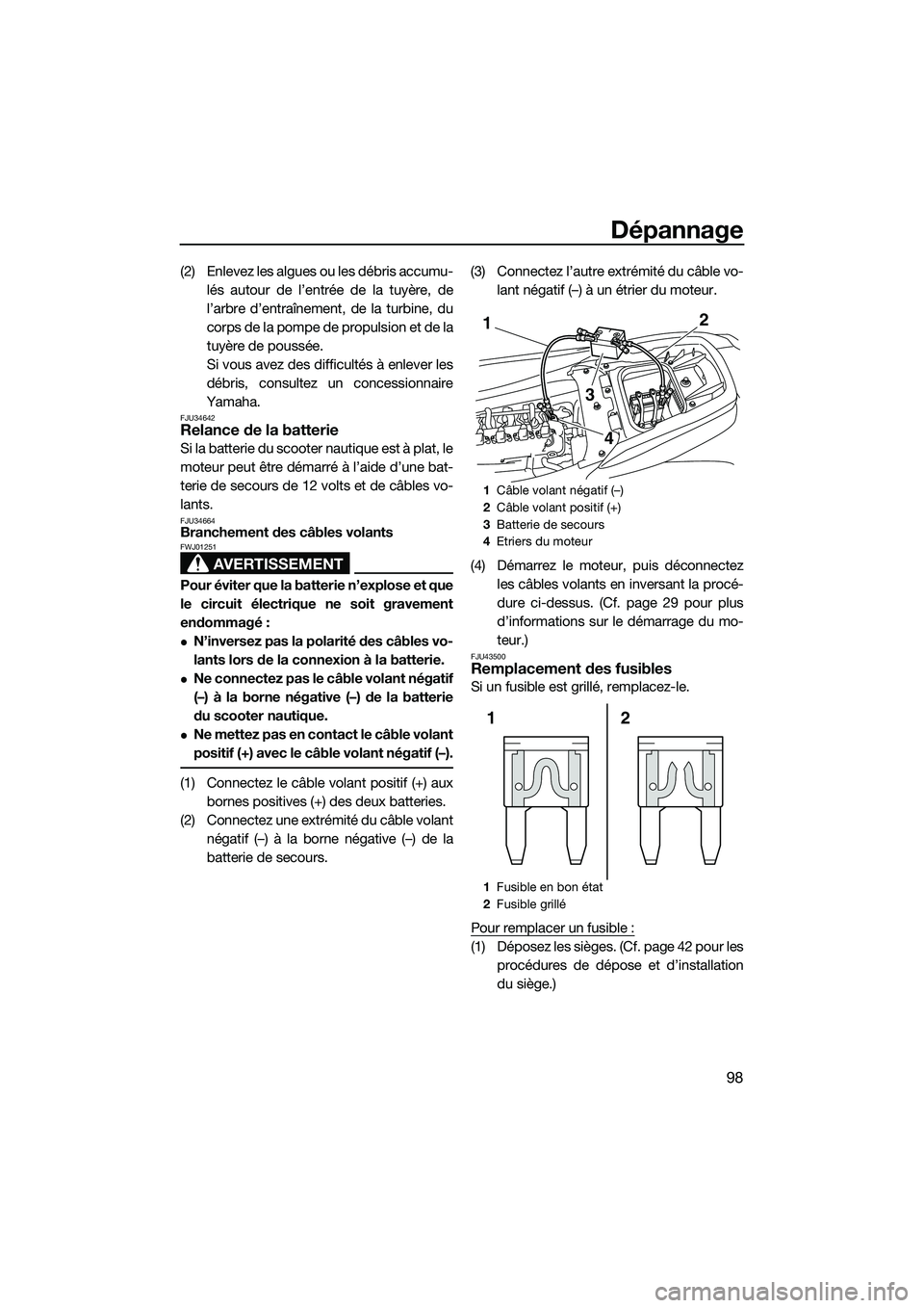YAMAHA FZS SVHO 2015 Notices Demploi (in French) Dépannage
98
(2) Enlevez les algues ou les débris accumu-lés autour de l’entrée de la tuyère, de
l’arbre d’entraînement, de la turbine, du
corps de la pompe de propulsion et de la
tuyère YAMAHA FZS SVHO 2015 Notices Demploi (in French) Dépannage
98
(2) Enlevez les algues ou les débris accumu-lés autour de l’entrée de la tuyère, de
l’arbre d’entraînement, de la turbine, du
corps de la pompe de propulsion et de la
tuyère