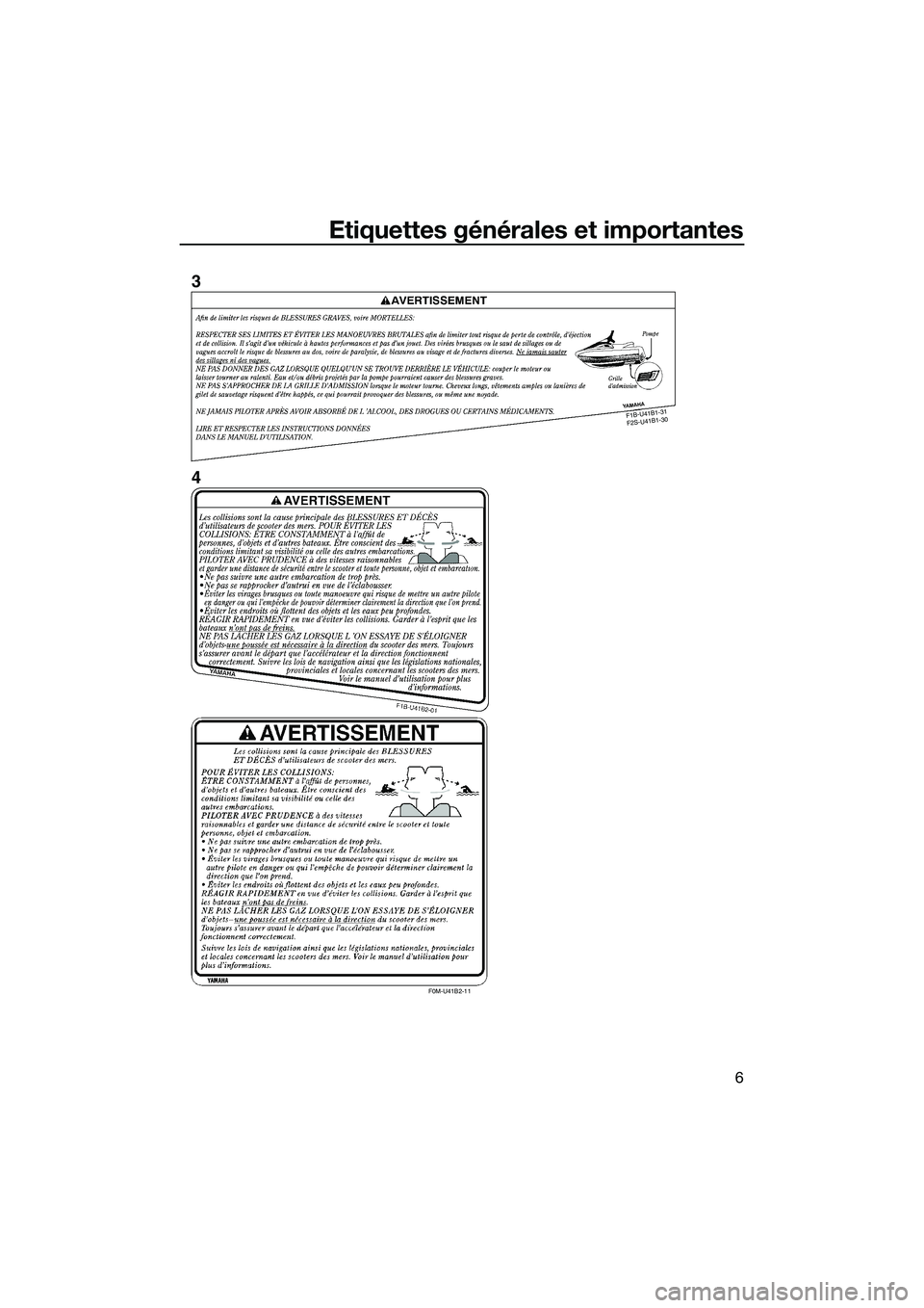 YAMAHA FZS SVHO 2015 Notices Demploi (in French) Etiquettes générales et importantes
6
F1B -U 41 B1-3
1
F 2S -U 41B 1-3
0
F0M-U41B2-11
3
4
UF3K71F0.book Page 6 Monday, August 18, 2014 2:32 PM YAMAHA FZS SVHO 2015 Notices Demploi (in French) Etiquettes générales et importantes
6
F1B -U 41 B1-3
1
F 2S -U 41B 1-3
0
F0M-U41B2-11
3
4
UF3K71F0.book Page 6 Monday, August 18, 2014 2:32 PM