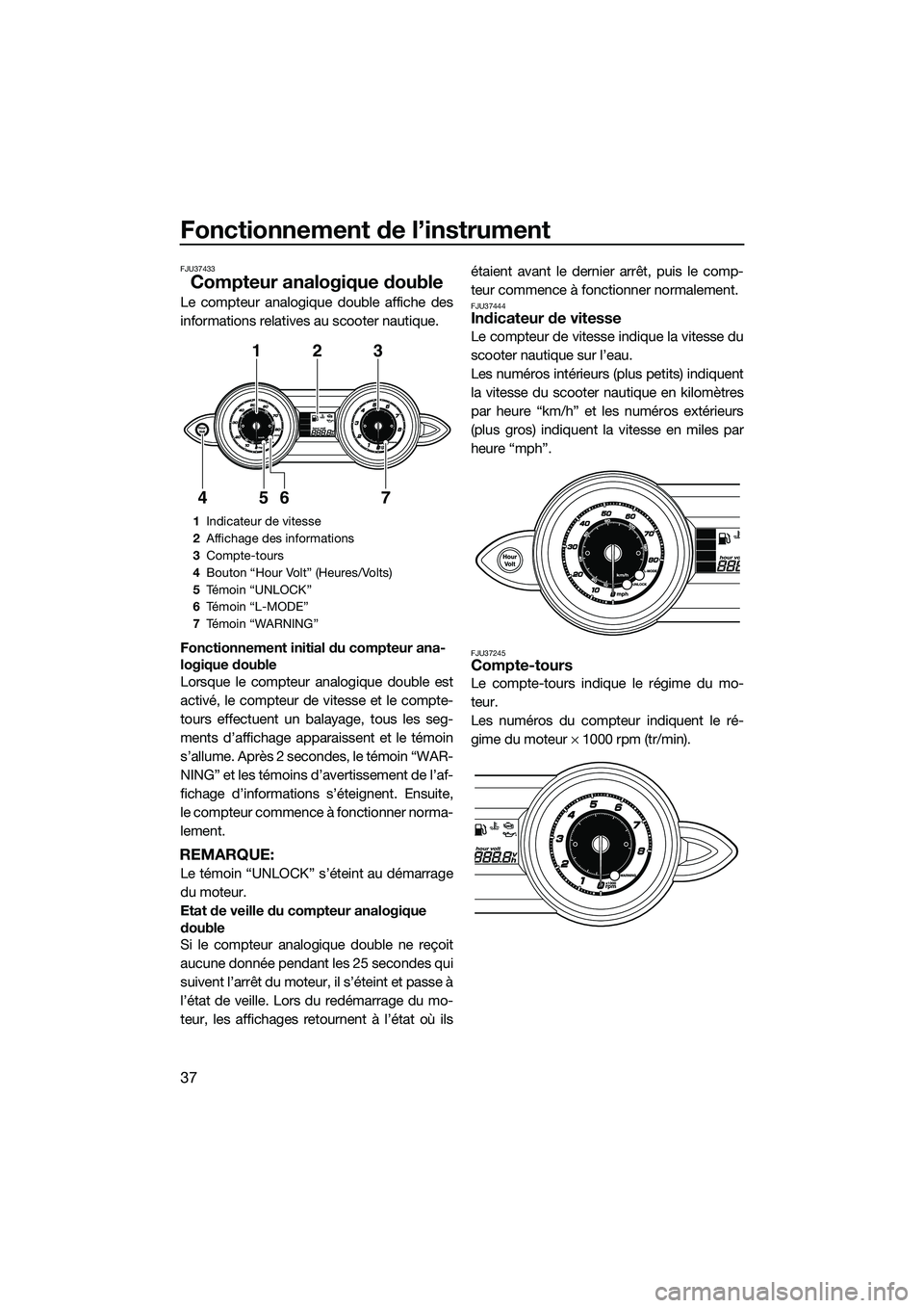 YAMAHA FZS SVHO 2015 Notices Demploi (in French) Fonctionnement de l’instrument
37
FJU37433
Compteur analogique double
Le compteur analogique double affiche des
informations relatives au scooter nautique.
Fonctionnement initial du compteur ana-
lo YAMAHA FZS SVHO 2015 Notices Demploi (in French) Fonctionnement de l’instrument
37
FJU37433
Compteur analogique double
Le compteur analogique double affiche des
informations relatives au scooter nautique.
Fonctionnement initial du compteur ana-
lo