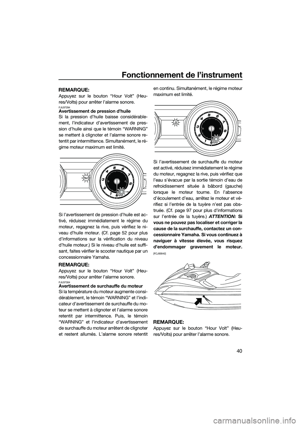 YAMAHA FZS SVHO 2015 Notices Demploi (in French) Fonctionnement de l’instrument
40
REMARQUE:
Appuyez sur le bouton “Hour Volt” (Heu-
res/Volts) pour arrêter l’alarme sonore.
FJU37294Avertissement de pression d’huile
Si la pression d’hui YAMAHA FZS SVHO 2015 Notices Demploi (in French) Fonctionnement de l’instrument
40
REMARQUE:
Appuyez sur le bouton “Hour Volt” (Heu-
res/Volts) pour arrêter l’alarme sonore.
FJU37294Avertissement de pression d’huile
Si la pression d’hui