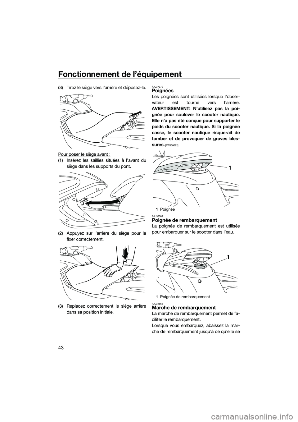 YAMAHA FZS SVHO 2015 Notices Demploi (in French) Fonctionnement de l’équipement
43
(3) Tirez le siège vers l’arrière et déposez-le.
Pour poser le siège avant :
(1) Insérez les saillies situées à l’avant dusiège dans les supports du po YAMAHA FZS SVHO 2015 Notices Demploi (in French) Fonctionnement de l’équipement
43
(3) Tirez le siège vers l’arrière et déposez-le.
Pour poser le siège avant :
(1) Insérez les saillies situées à l’avant dusiège dans les supports du po