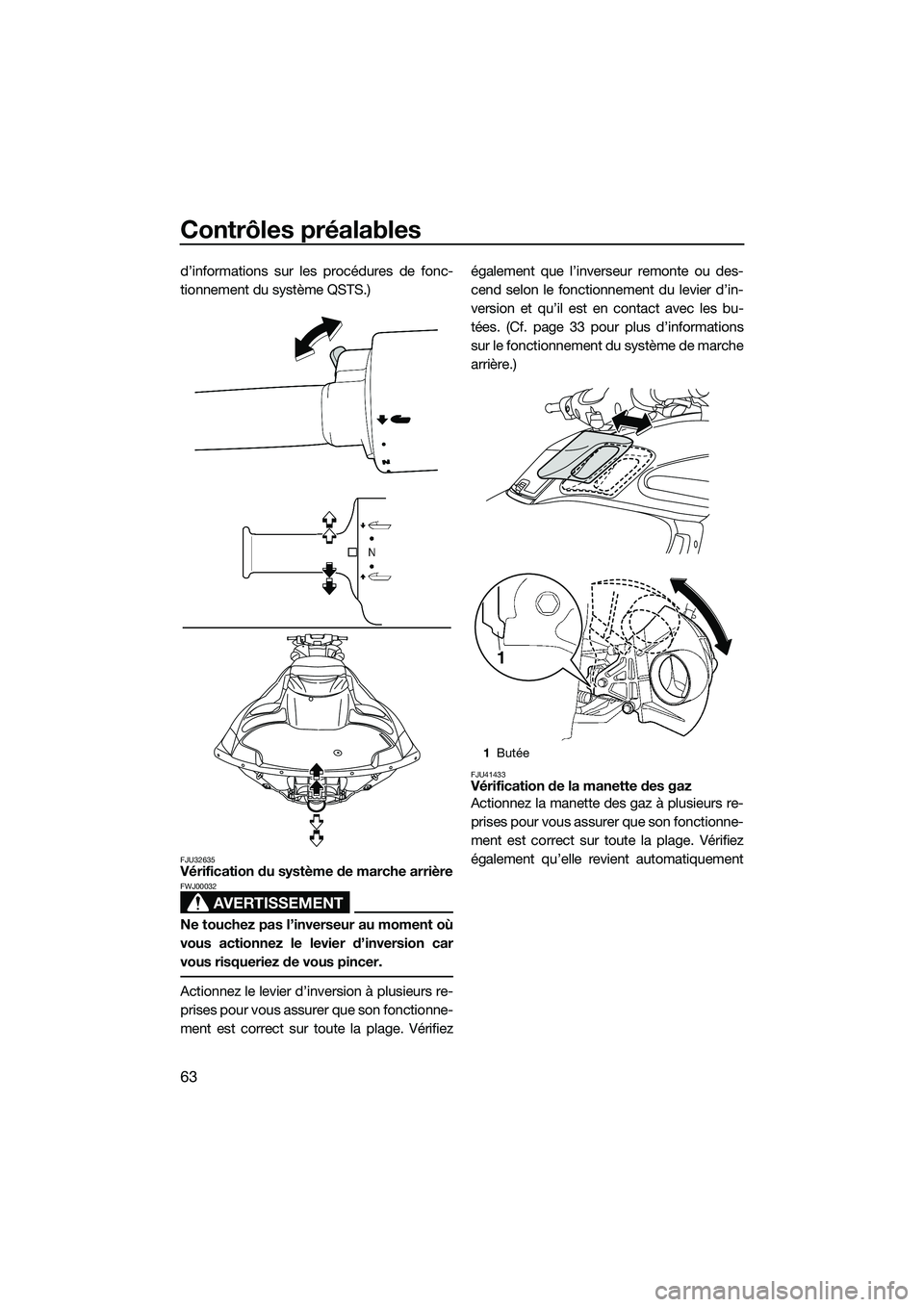YAMAHA FZS SVHO 2015  Notices Demploi (in French) Contrôles préalables
63
d’informations sur les procédures de fonc-
tionnement du système QSTS.)
FJU32635Vérification du système de marche arrière
AVERTISSEMENT
FWJ00032
Ne touchez pas l’inv