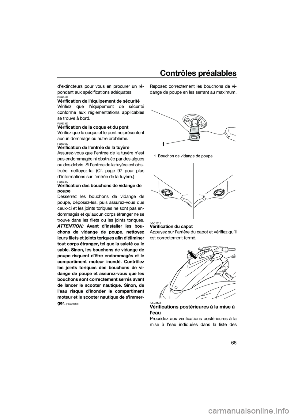 YAMAHA FZS SVHO 2015 Notices Demploi (in French) Contrôles préalables
66
d’extincteurs pour vous en procurer un ré-
pondant aux spécifications adéquates.
FJU40122Vérification de l’équipement de sécurité
Vérifiez que l’équipement de YAMAHA FZS SVHO 2015 Notices Demploi (in French) Contrôles préalables
66
d’extincteurs pour vous en procurer un ré-
pondant aux spécifications adéquates.
FJU40122Vérification de l’équipement de sécurité
Vérifiez que l’équipement de