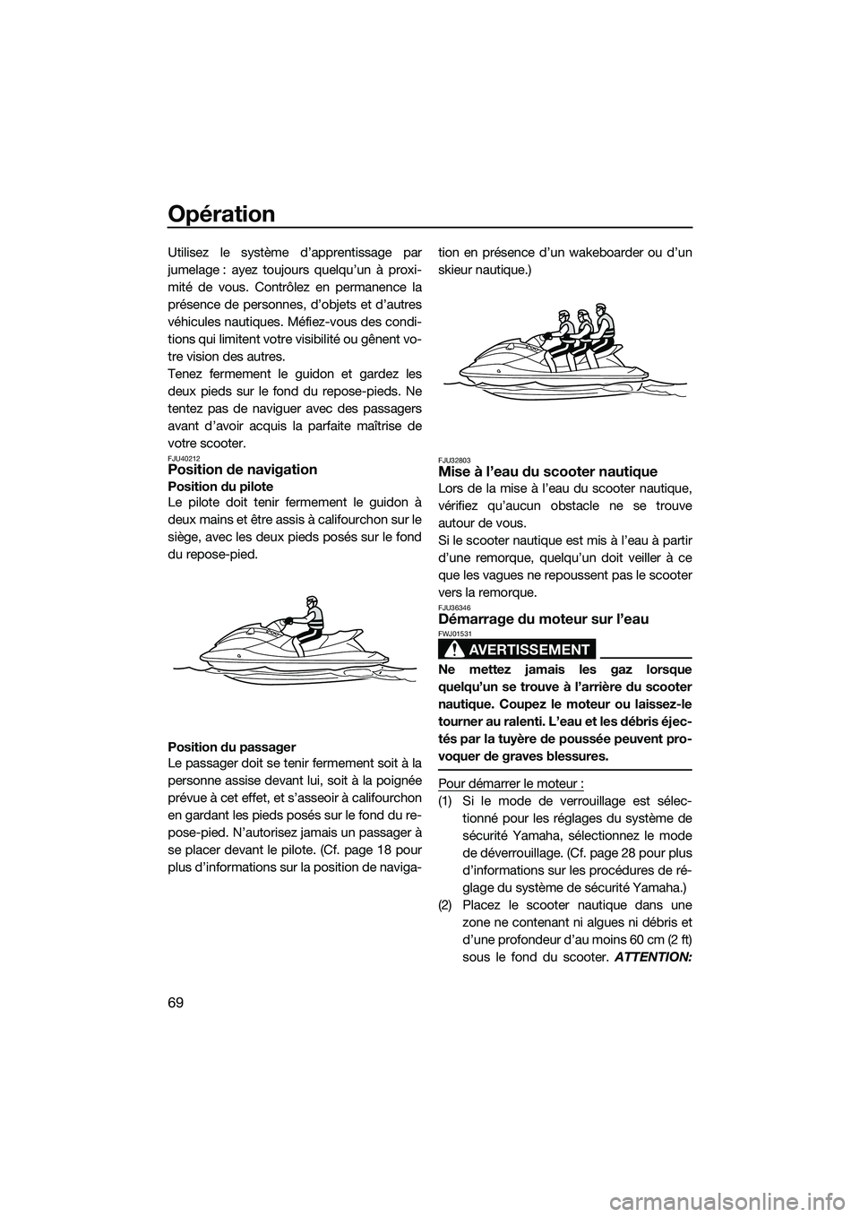 YAMAHA FZS SVHO 2015 Notices Demploi (in French) Opération
69
Utilisez le système d’apprentissage par
jumelage : ayez toujours quelqu’un à proxi-
mité de vous. Contrôlez en permanence la
présence de personnes, d’objets et d’autres
véh YAMAHA FZS SVHO 2015 Notices Demploi (in French) Opération
69
Utilisez le système d’apprentissage par
jumelage : ayez toujours quelqu’un à proxi-
mité de vous. Contrôlez en permanence la
présence de personnes, d’objets et d’autres
véh