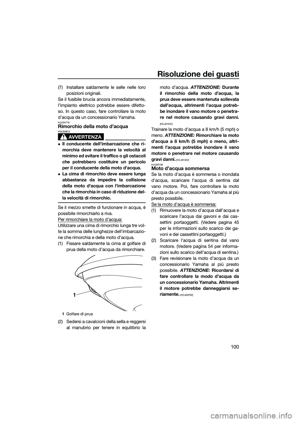 YAMAHA FZS SVHO 2015 Manuale duso (in Italian) Risoluzione dei guasti
100
(7) Installare saldamente le selle nelle loroposizioni originali.
Se il fusibile brucia ancora immediatamente,
l’impianto elettrico po trebbe essere difetto-
so. In questo YAMAHA FZS SVHO 2015 Manuale duso (in Italian) Risoluzione dei guasti
100
(7) Installare saldamente le selle nelle loroposizioni originali.
Se il fusibile brucia ancora immediatamente,
l’impianto elettrico po trebbe essere difetto-
so. In questo