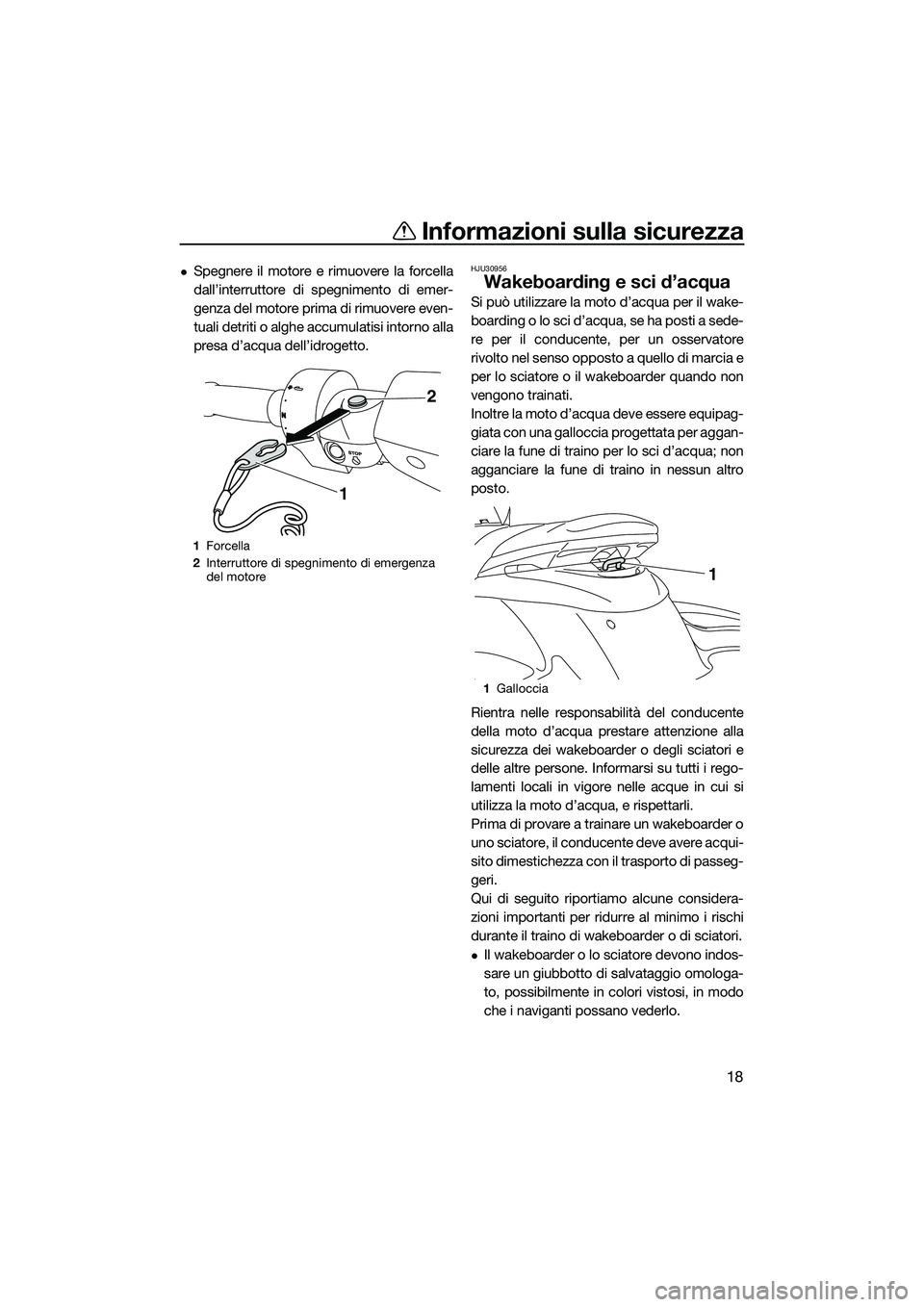 YAMAHA FZS SVHO 2015 Manuale duso (in Italian) Informazioni sulla sicurezza
18
Spegnere il motore e rimuovere la forcella
dall’interruttore di spegnimento di emer-
genza del motore prima di rimuovere even-
tuali detriti o alghe accumulatisi i YAMAHA FZS SVHO 2015 Manuale duso (in Italian) Informazioni sulla sicurezza
18
Spegnere il motore e rimuovere la forcella
dall’interruttore di spegnimento di emer-
genza del motore prima di rimuovere even-
tuali detriti o alghe accumulatisi i