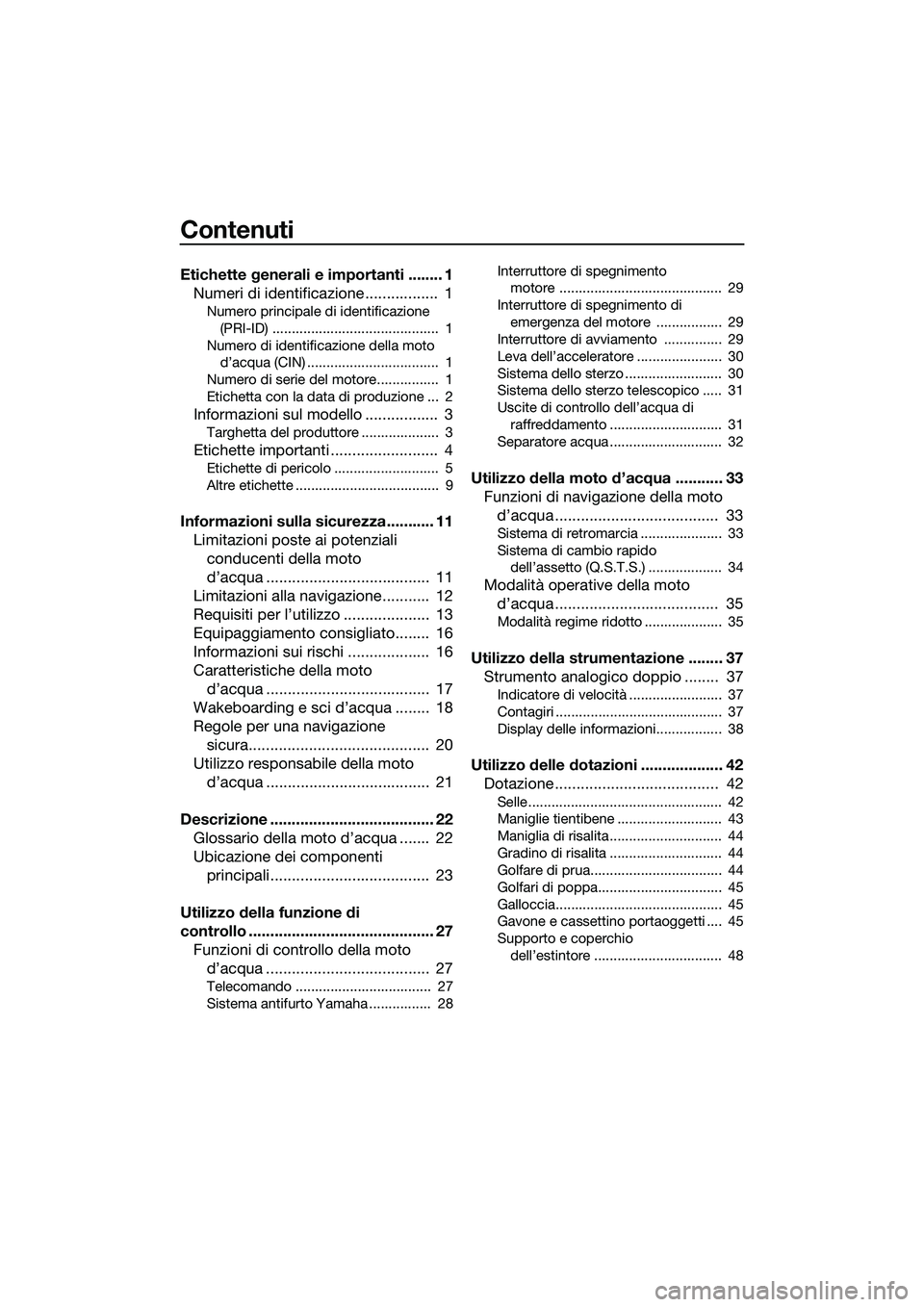 YAMAHA FZS SVHO 2015  Manuale duso (in Italian) Contenuti
Etichette generali e importanti ........ 1Numeri di identificazione .................  1
Numero principale di identificazione 
(PRI-ID) ...........................................  1
Numero 