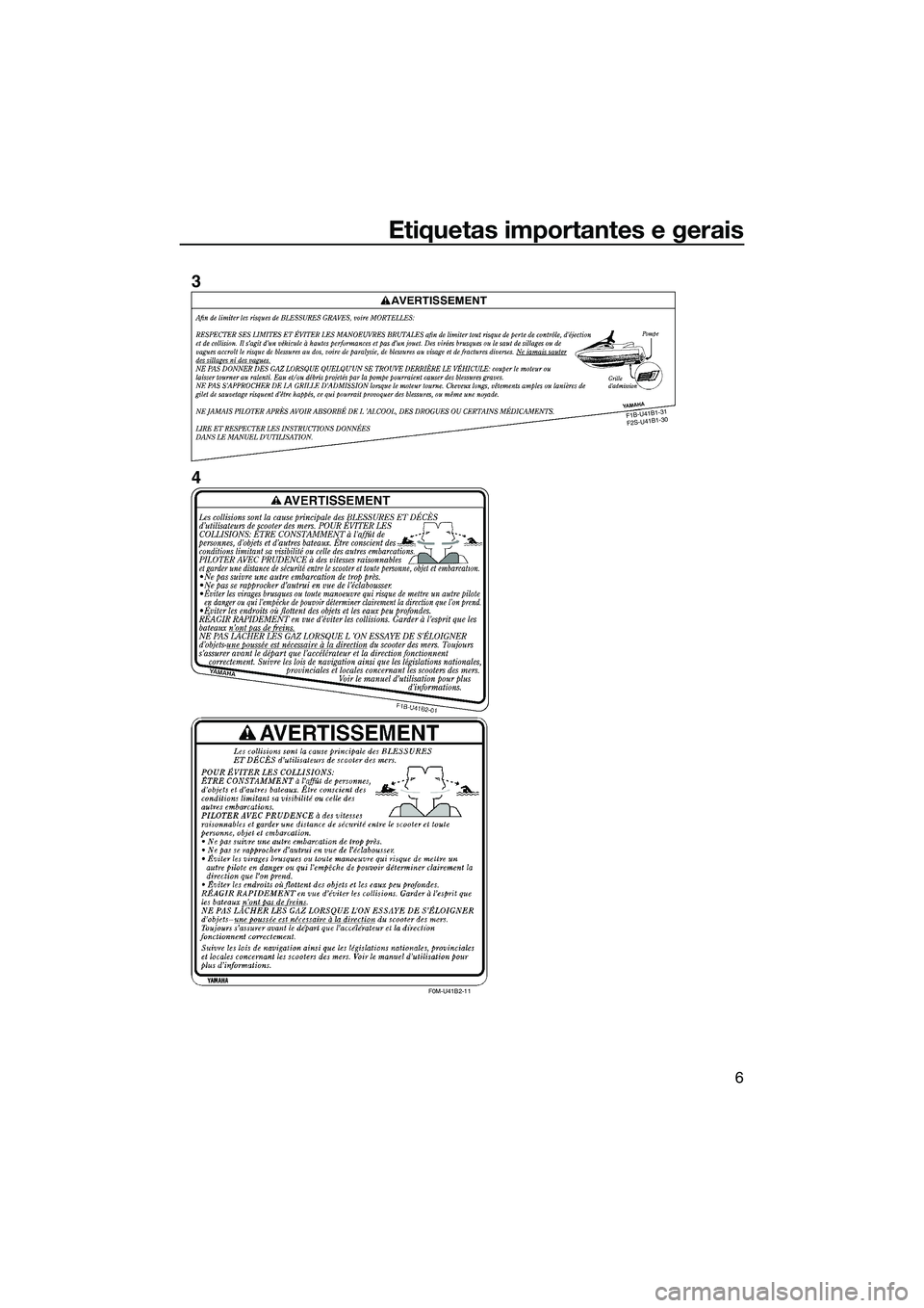 YAMAHA FZS SVHO 2015 Manual de utilização (in Portuguese) Etiquetas importantes e gerais
6
F1B -U 41 B1-3
1
F 2S -U 41B 1-3
0
F0M-U41B2-11
3
4
UF3K71P0.book Page 6 Thursday, August 14, 2014 1:33 PM YAMAHA FZS SVHO 2015 Manual de utilização (in Portuguese) Etiquetas importantes e gerais
6
F1B -U 41 B1-3
1
F 2S -U 41B 1-3
0
F0M-U41B2-11
3
4
UF3K71P0.book Page 6 Thursday, August 14, 2014 1:33 PM