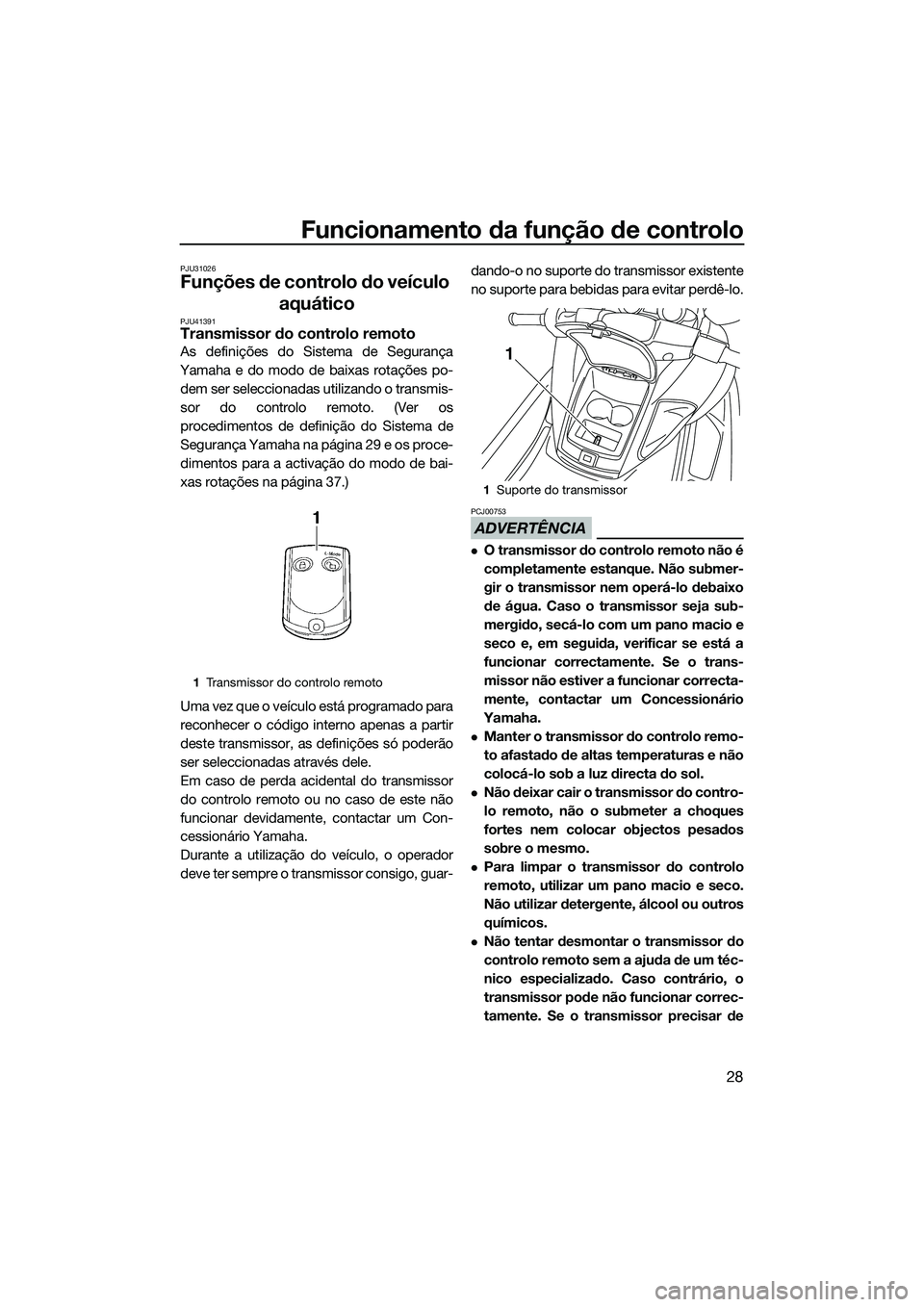 YAMAHA FZS SVHO 2015 Manual de utilização (in Portuguese) Funcionamento da função de controlo
28
PJU31026
Funções de controlo do veículo aquático
PJU41391Transmissor do controlo remoto
As definições do Sistema de Segurança
Yamaha e do modo de baixas YAMAHA FZS SVHO 2015 Manual de utilização (in Portuguese) Funcionamento da função de controlo
28
PJU31026
Funções de controlo do veículo aquático
PJU41391Transmissor do controlo remoto
As definições do Sistema de Segurança
Yamaha e do modo de baixas