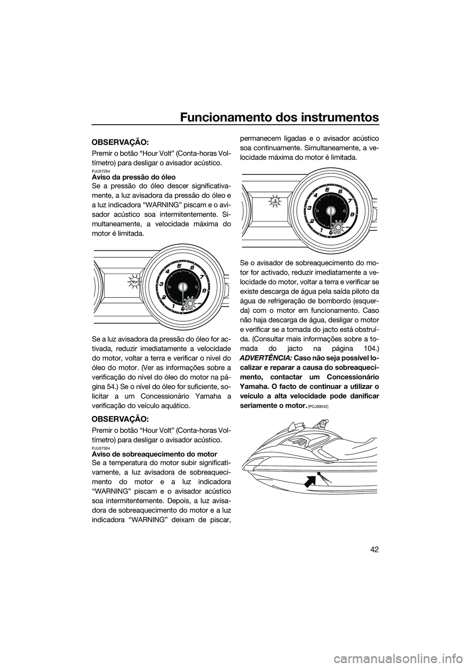 YAMAHA FZS SVHO 2015 Manual de utilização (in Portuguese) Funcionamento dos instrumentos
42
OBSERVAÇÃO:
Premir o botão “Hour Volt” (Conta-horas Vol-
tímetro) para desligar o avisador acústico.
PJU37294Aviso da pressão do óleo
Se a pressão do óle YAMAHA FZS SVHO 2015 Manual de utilização (in Portuguese) Funcionamento dos instrumentos
42
OBSERVAÇÃO:
Premir o botão “Hour Volt” (Conta-horas Vol-
tímetro) para desligar o avisador acústico.
PJU37294Aviso da pressão do óleo
Se a pressão do óle