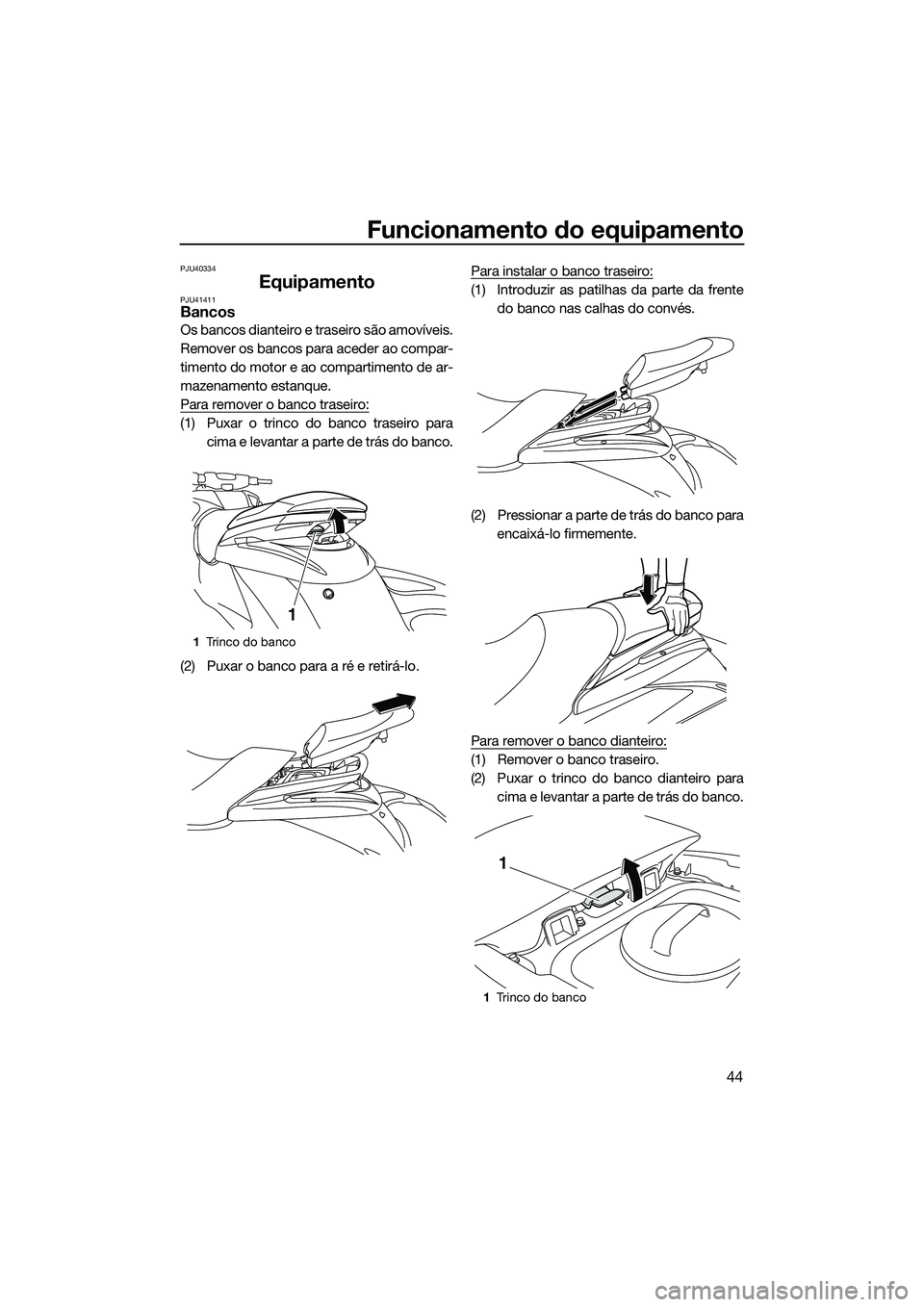 YAMAHA FZS SVHO 2015 Manual de utilização (in Portuguese) Funcionamento do equipamento
44
PJU40334
EquipamentoPJU41411Bancos
Os bancos dianteiro e traseiro são amovíveis.
Remover os bancos para aceder ao compar-
timento do motor e ao compartimento de ar-
m YAMAHA FZS SVHO 2015 Manual de utilização (in Portuguese) Funcionamento do equipamento
44
PJU40334
EquipamentoPJU41411Bancos
Os bancos dianteiro e traseiro são amovíveis.
Remover os bancos para aceder ao compar-
timento do motor e ao compartimento de ar-
m