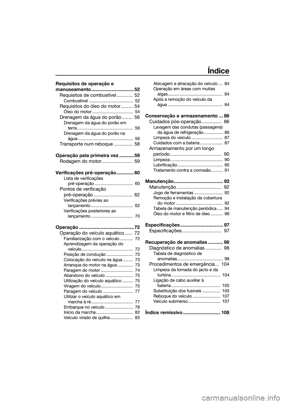 YAMAHA FZS SVHO 2015  Manual de utilização (in Portuguese) Índice
Requisitos de operação e 
manuseamento ................................ 52Requisitos de combustível ............  52
Combustível .....................................  52
Requisitos do ól