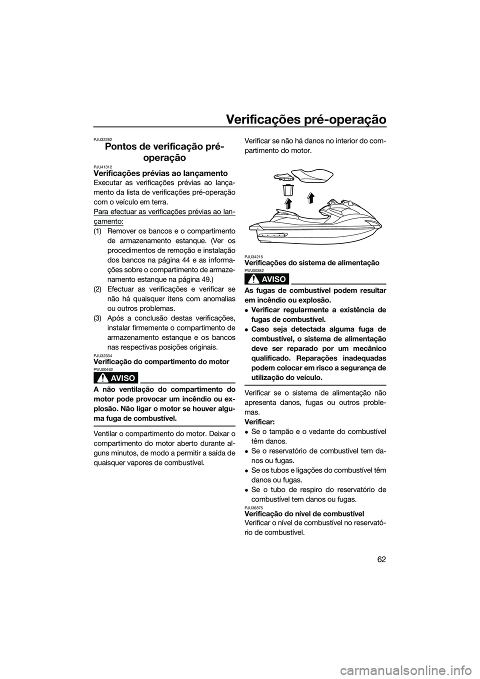YAMAHA FZS SVHO 2015 Manual de utilização (in Portuguese) Verificações pré-operação
62
PJU32282
Pontos de verificação pré-operação
PJU41312Verificações prévias ao lançamento
Executar as verificações prévias ao lança-
mento da lista de verif YAMAHA FZS SVHO 2015 Manual de utilização (in Portuguese) Verificações pré-operação
62
PJU32282
Pontos de verificação pré-operação
PJU41312Verificações prévias ao lançamento
Executar as verificações prévias ao lança-
mento da lista de verif