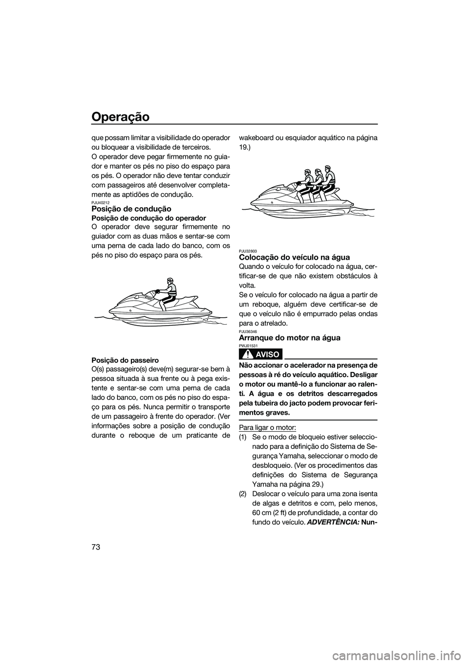 YAMAHA FZS SVHO 2015 Manual de utilização (in Portuguese) Operação
73
que possam limitar a visibilidade do operador
ou bloquear a visibilidade de terceiros.
O operador deve pegar firmemente no guia-
dor e manter os pés no piso do espaço para
os pés. O o YAMAHA FZS SVHO 2015 Manual de utilização (in Portuguese) Operação
73
que possam limitar a visibilidade do operador
ou bloquear a visibilidade de terceiros.
O operador deve pegar firmemente no guia-
dor e manter os pés no piso do espaço para
os pés. O o